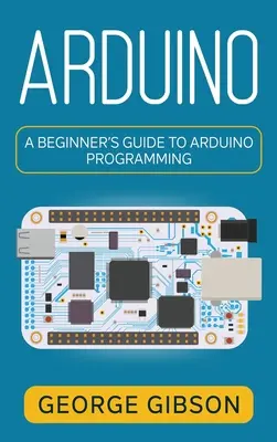 Arduino: Przewodnik dla początkujących po programowaniu Arduino - Arduino: A Beginner's Guide to Arduino Programming