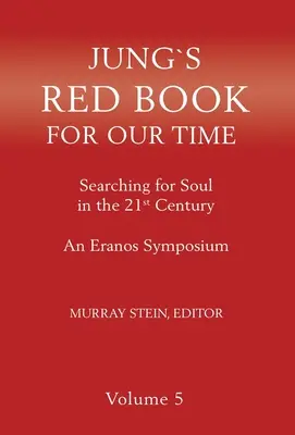 Czerwona księga Junga dla naszych czasów: poszukiwanie duszy w XXI wieku - sympozjum Eranos, tom 5 - Jung's Red Book for Our Time: Searching for Soul In the 21st Century - An Eranos Symposium Volume 5