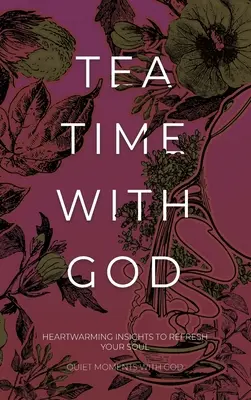 Czas na herbatę z Bogiem: Serdeczne spostrzeżenia, które odświeżą twoją duszę - Tea Time with God: Heartwarming Insights to Refresh your Soul