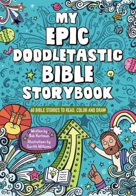 My Epic, Doodletastic Bible Storybook: 60 opowieści biblijnych do czytania, kolorowania i rysowania - My Epic, Doodletastic Bible Storybook: 60 Bible Stories to Read, Color, and Draw