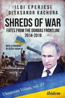 Strzępy wojny: Losy z linii frontu w Donbasie, 2014-2019 - Shreds of War: Fates from the Donbas Frontline, 2014-2019