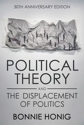 Teoria polityczna i wypieranie polityki - Political Theory and the Displacement of Politics