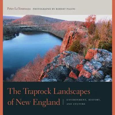 Traprock Landscapes of New England: Środowisko, historia i kultura - The Traprock Landscapes of New England: Environment, History, and Culture