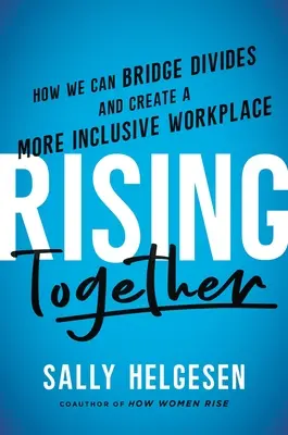 Rising Together: Jak pokonać podziały i stworzyć bardziej integracyjne miejsce pracy - Rising Together: How We Can Bridge Divides and Create a More Inclusive Workplace