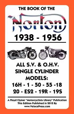 Książka Norton 1938-1956 Wszystkie modele jednocylindrowe S.V. i O.H.V. - Book of the Norton 1938-1956 All S.V. & O.H.V. Single Cylinder Models