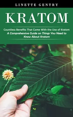 Kratom: Niezliczone korzyści płynące z używania Kratomu (Kompleksowy przewodnik po rzeczach, które musisz wiedzieć o Kratomie) - Kratom: Countless Benefits That Come With the Use of Kratom (A Comprehensive Guide on Things You Need to Know About Kratom)