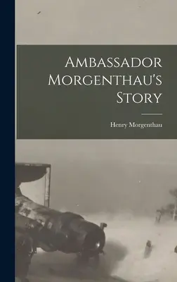 Historia ambasadora Morgenthaua - Ambassador Morgenthau's Story