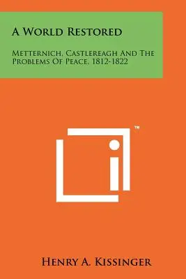 Przywrócony świat: Metternich, Castlereagh i problemy pokoju, 1812-1822 - A World Restored: Metternich, Castlereagh and the Problems of Peace, 1812-1822