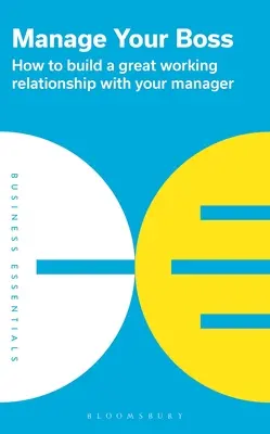 Zarządzaj swoim szefem: Jak zbudować świetne relacje z przełożonym? - Manage Your Boss: How to Build a Great Working Relationship with Your Manager