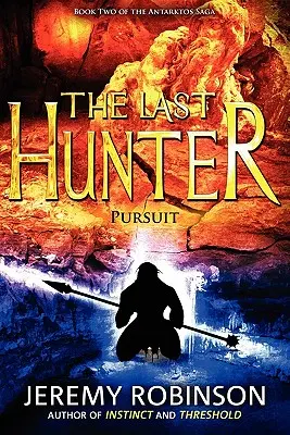 Ostatni Łowca - Pościg (Księga 2 Sagi Antarktos) - The Last Hunter - Pursuit (Book 2 of the Antarktos Saga)