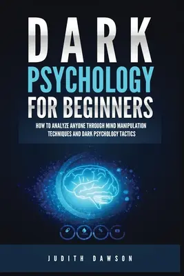 Mroczna psychologia dla początkujących: Jak analizować każdego poprzez techniki manipulacji umysłem i taktyki mrocznej psychologii - Dark Psychology for Beginners: How to Analyze Anyone Through Mind Manipulation Techniques and Dark Psychology Tactics