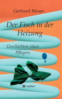 Der Fisch in der Heizung: Historia ryb - Der Fisch in der Heizung: Geschichten eines Pflegers