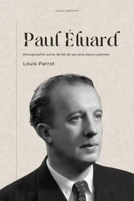 Paul Luard: Monographie suivie de 60 de ses plus beaux pomes - Paul luard: Monographie suivie de 60 de ses plus beaux pomes