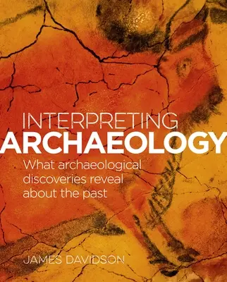 Interpretacja archeologii: Co odkrycia archeologiczne mówią o przeszłości - Interpreting Archaeology: What Archaeological Discoveries Reveal about the Past