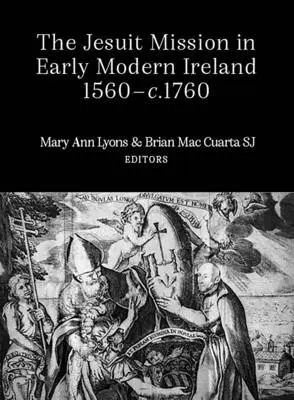 Misja jezuitów we wczesnonowożytnej Irlandii, 1560-1760 - The Jesuit Mission in Early Modern Ireland, 1560-1760