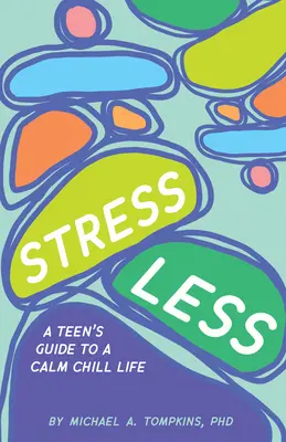 Mniej stresu: Przewodnik nastolatka po spokojnym, chłodnym życiu - Stress Less: A Teen's Guide to a Calm Chill Life