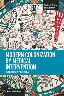 Nowoczesna kolonizacja przez interwencję medyczną: Amerykańska medycyna w Puerto Rico - Modern Colonization by Medical Intervention: U.S. Medicine in Puerto Rico