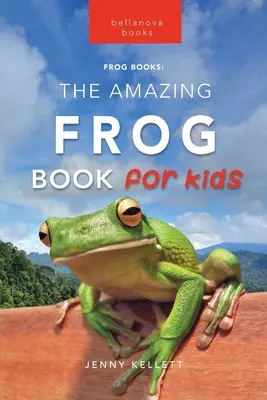 Żaby Niesamowita książka o żabach dla dzieci - Frogs The Amazing Frog Book for Kids
