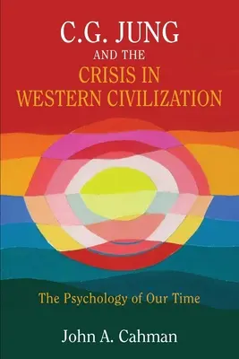 C.G. Jung i kryzys cywilizacji zachodniej: Psychologia naszych czasów - C.G. Jung and the Crisis in Western Civilization: The Psychology of Our Time