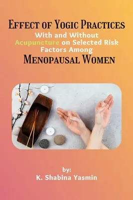 Wpływ praktyk jogicznych z akupunkturą i bez niej na wybrane czynniki ryzyka wśród kobiet w okresie menopauzy - Effect of Yogic Practices With and Without Acupuncture on Selected Risk Factors Among Menopausal Women