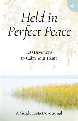 Trzymany w doskonałym pokoju: 100 nabożeństw, aby uspokoić swoje serce - Held in Perfect Peace: 100 Devotions to Calm Your Heart