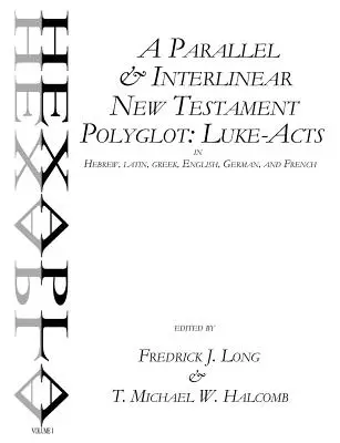 Równoległy i interlinearny poliglota Nowego Testamentu: Dzieje Apostolskie Łukasza po hebrajsku, łacinie, grecku, angielsku, niemiecku i francusku - A Parallel & Interlinear New Testament Polyglot: Luke-Acts in Hebrew, Latin, Greek, English, German, and French
