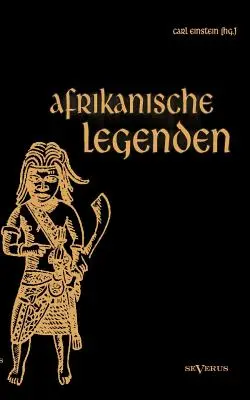 Legendy afrykańskie. Aus Togo, Mkulwe, Dahome, Sagen der Fang, Legenden der Ababua, Boloki, Upoto, Bena-Kanioka, Bakuba, Baluba, Bahololo, Uruwa, Wa - Afrikanische Legenden. Aus Togo, Mkulwe, Dahome, Sagen der Fang, Legenden der Ababua, Boloki, Upoto, Bena-Kanioka, Bakuba, Baluba, Bahololo, Uruwa, Wa