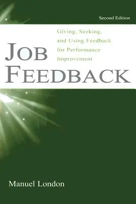 Job Feedback: Udzielanie, poszukiwanie i wykorzystywanie informacji zwrotnych w celu poprawy wydajności - Job Feedback: Giving, Seeking, and Using Feedback for Performance Improvement