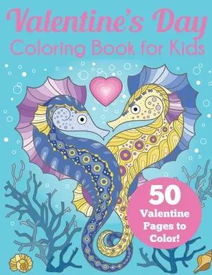 Walentynkowa kolorowanka dla dzieci: 50 walentynkowych stron do pokolorowania - Valentine's Day Coloring Book for Kids: 50 Valentine Pages to Color