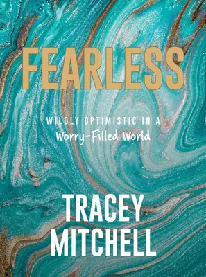 Nieustraszony: Dziki optymizm w świecie pełnym zmartwień - Fearless: Wildly Optimistic in a Worry-Filled World