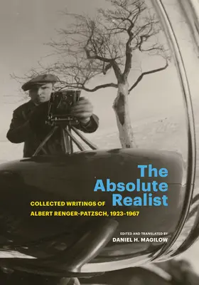The Absolute Realist: Pisma zebrane Alberta Rengera-Patzscha, 1923-1967 - The Absolute Realist: Collected Writings of Albert Renger-Patzsch, 1923-1967