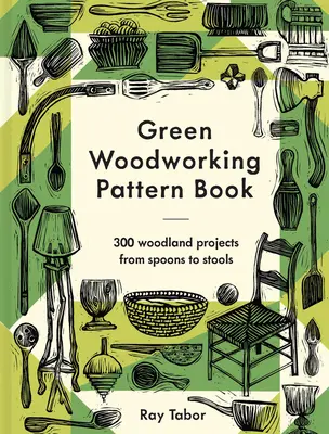 Green Woodworking Pattern Book: 300 projektów z drewna - od łyżek po stołki - Green Woodworking Pattern Book: 300 Woodland Projects from Spoons to Stools