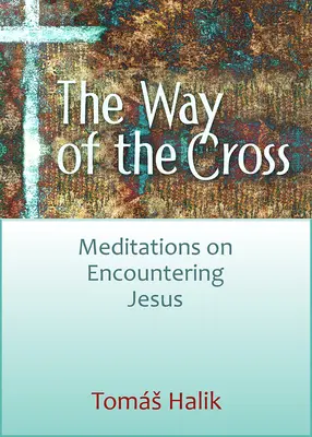 Droga krzyżowa: Medytacje o spotkaniu z Jezusem - The Way of the Cross: Meditations on Encountering Jesus