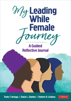 Moja wiodąca podczas kobiecej podróży: Dziennik refleksji z przewodnikiem - My Leading While Female Journey: A Guided Reflective Journal