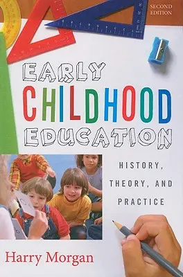 Edukacja wczesnoszkolna: Historia, teoria i praktyka, wydanie drugie - Early Childhood Education: History, Theory, and Practice, Second edition