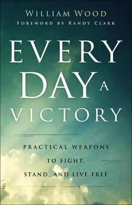 Every Day a Victory: Praktyczna broń do walki, stania i życia w wolności - Every Day a Victory: Practical Weapons to Fight, Stand, and Live Free