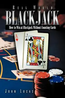 Real Word Blackjack: Jak wygrać w blackjacka bez liczenia kart - Real Word Blackjack: How to Win at Blackjack Without Counting Cards