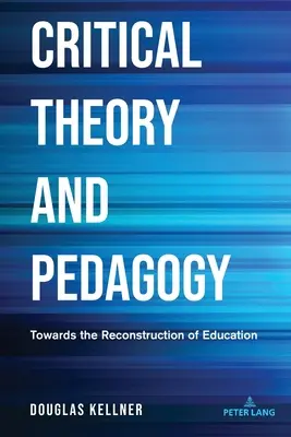 Teoria krytyczna i pedagogika: W kierunku rekonstrukcji edukacji - Critical Theory and Pedagogy: Towards the Reconstruction of Education