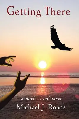 Dotrzeć do celu: Powieść i nie tylko! - Getting There: A novel and more!