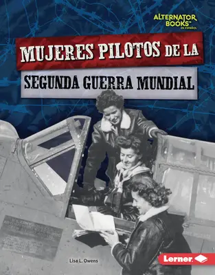 Mujeres Pilotos de la Segunda Guerra Mundial (Kobiety piloci II wojny światowej) - Mujeres Pilotos de la Segunda Guerra Mundial (Women Pilots of World War II)