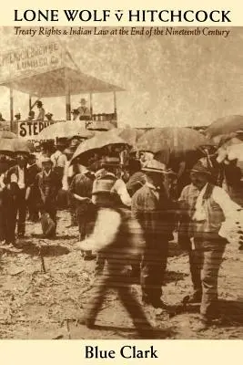 Samotny Wilk V. Hitchcock: Prawa traktatowe i prawo Indian pod koniec XIX wieku - Lone Wolf V. Hitchcock: Treaty Rights and Indian Law at the End of the Nineteenth Century