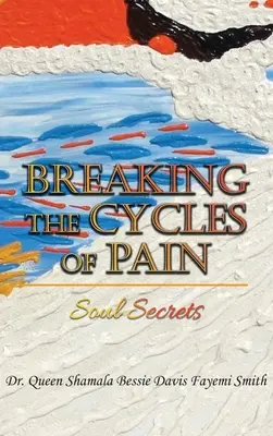 Przerwanie cyklu bólu: sekrety duszy - Breaking the Cycles of Pain: Soul Secrets