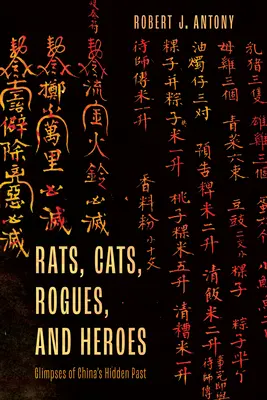 Szczury, koty, łotrzykowie i bohaterowie: spojrzenie na ukrytą przeszłość Chin - Rats, Cats, Rogues, and Heroes: Glimpses of China's Hidden Past