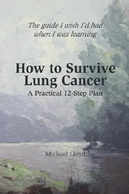 Jak przetrwać raka płuc - praktyczny plan 12 kroków - How to Survive Lung Cancer - A Practical 12-Step Plan