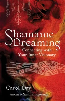Szamańskie śnienie: Łączenie się z wewnętrznym wizjonerem - Shamanic Dreaming: Connecting with Your Inner Visionary