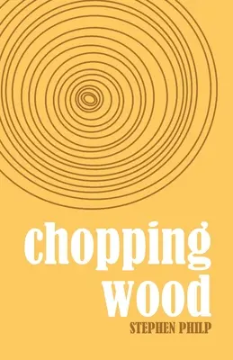 Rąbanie drewna: najlepsza poezja Stephena Philpa, 2008-2021 - Chopping Wood: The Best Poetry of Stephen Philp, 2008 to 2021