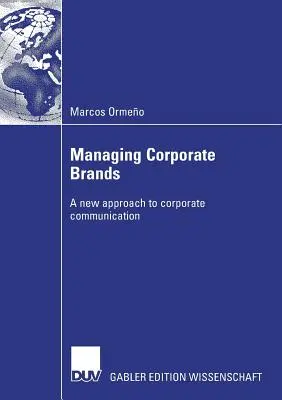 Zarządzanie markami korporacyjnymi: Nowe podejście do komunikacji korporacyjnej - Managing Corporate Brands: A New Approach to Corporate Communication