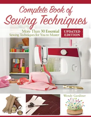 Kompletna księga technik szycia, nowe 2 wydanie: Ponad 30 podstawowych technik szycia do opanowania - Complete Book of Sewing Techniques, New 2nd Edition: More Than 30 Essential Sewing Techniques for You to Master