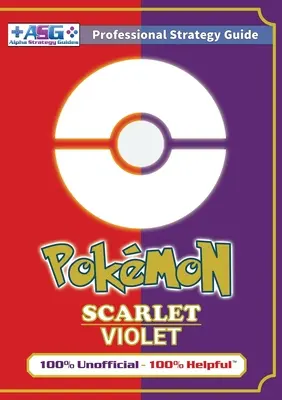 Przewodnik strategiczny Pokmon Scarlet i Violet (pełny kolor): 100% Nieoficjalny - 100% Pomocny Poradnik - Pokmon Scarlet and Violet Strategy Guide Book (Full Color): 100% Unofficial - 100% Helpful Walkthrough