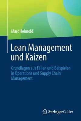 Lean Management Und Kaizen: Grundlagen Aus Fllen Und Beispielen in Operations Und Supply Chain Management (Podstawy i przykłady w zarządzaniu operacjami i łańcuchem dostaw) - Lean Management Und Kaizen: Grundlagen Aus Fllen Und Beispielen in Operations Und Supply Chain Management